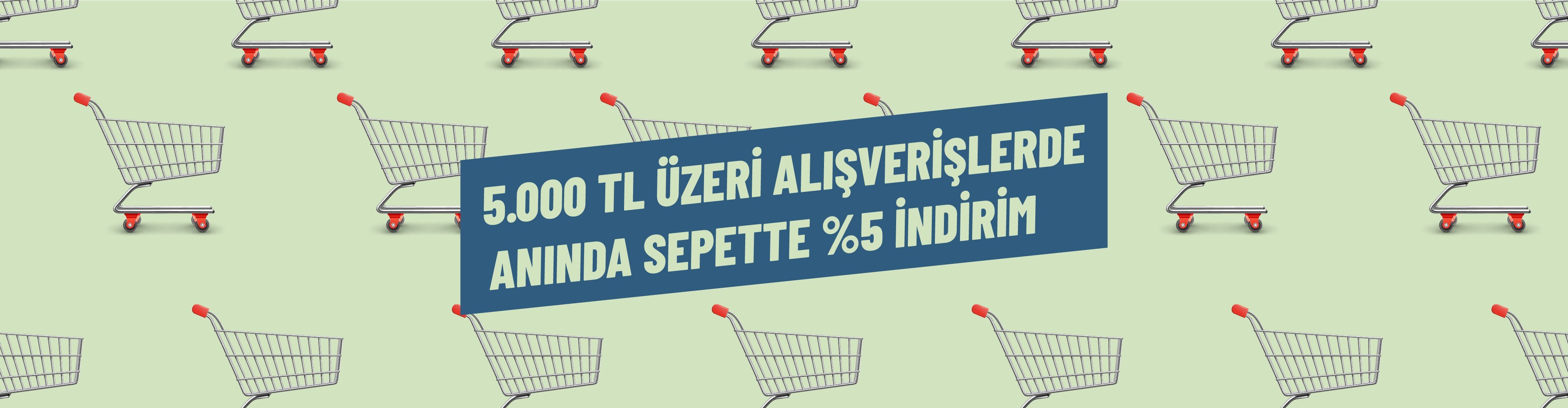 5.000 TL ve Üzeri Alışverişlerde Sepette %5